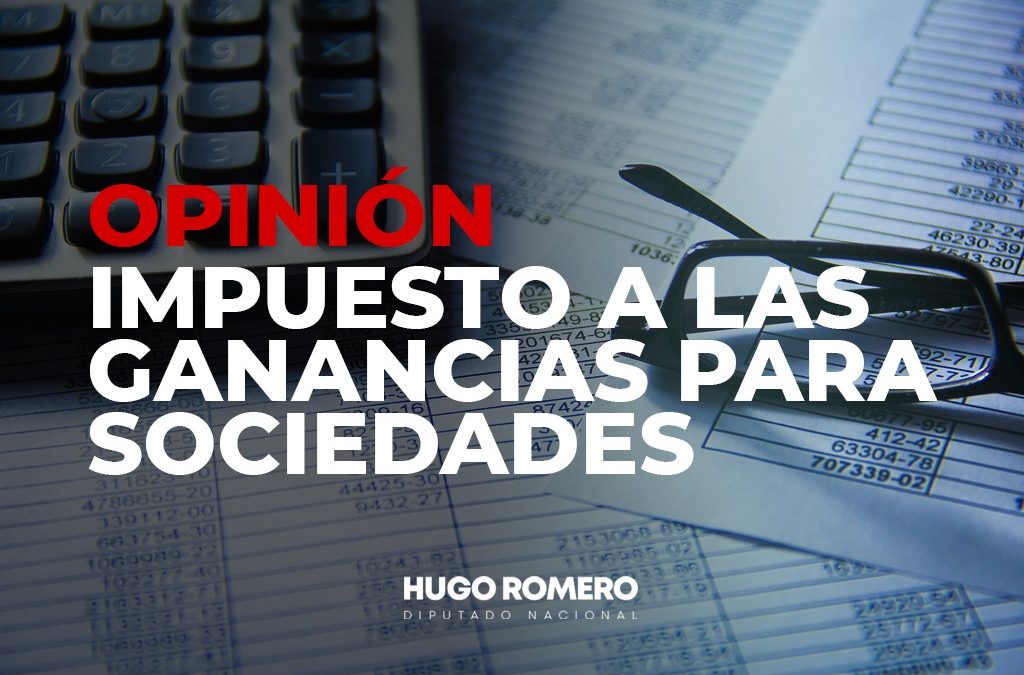 Impuesto a las Ganancias para Sociedades: Incremento del costo fiscal, desaliento a la inversión y más inflación para los argentinos